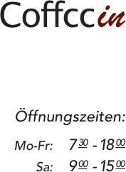 Coffcc  in



Öffnungszeiten:

Mo-Fr:    7 30  - 18 00
Sa:    9 00  - 15 00



